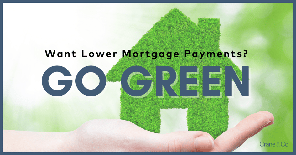 Want Lower Mortgage Payments Go Green