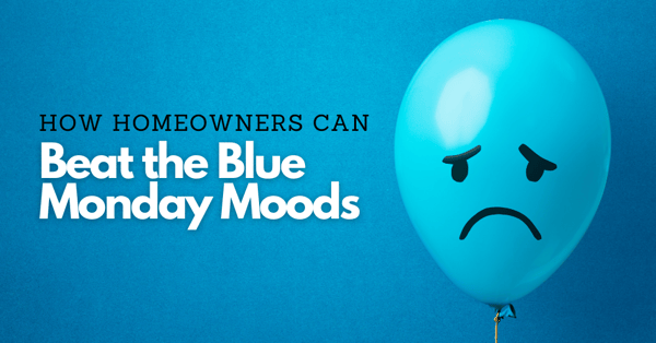 ow Homeowners Can Beat the Blue Monday Moods