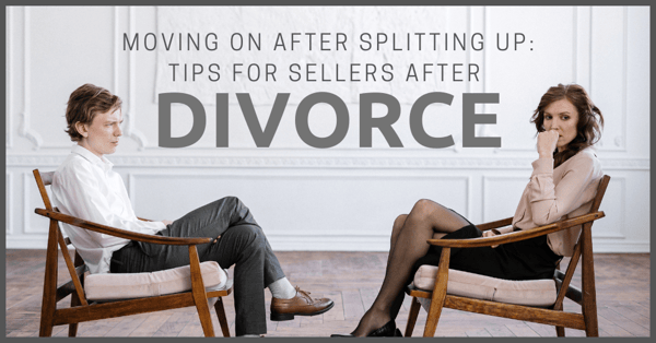 Moving On after Splitting Up Tips for Sellers after Divorce 