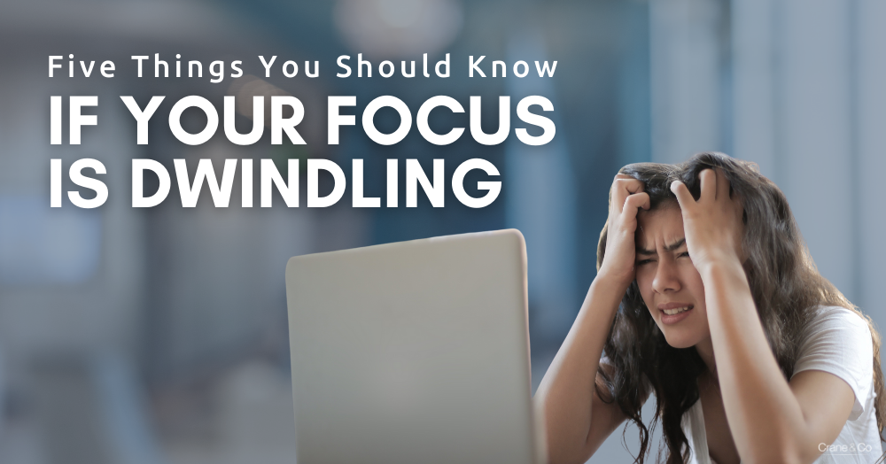 Five Things You Should Know If Your Focus is Dwindling