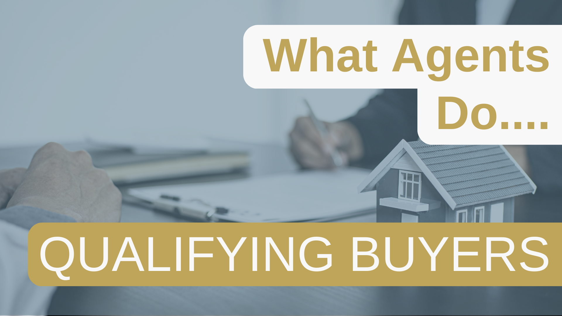 What Agents Do... Qualifying Buyers